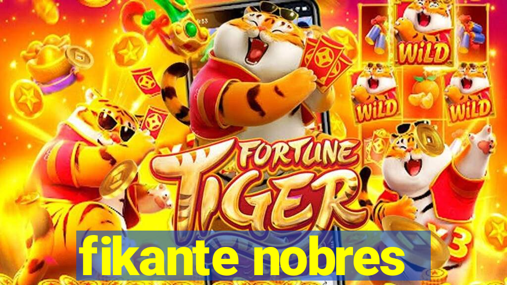 fikante nobres